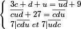 \left\{\begin{array}1 3c+d+u=\bar{ud}+9
 \\ \bar{cud}+27=\bar{cdu}
 \\ 7|\bar{cdu}~et~7|\bar{udc}
 \\ \end{array}
